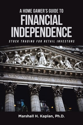 A Home Gamer's Guide to Financial Independence: Stock Trading for Retail Investors Paperback Page Publishing, Inc.