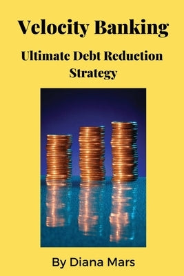 Velocity Banking Ultimate Debt Reduction Strategy Paperback Humble Bee Press LLC