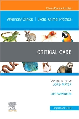 Critical Care, an Issue of Veterinary Clinics of North America: Exotic Animal Practice: Volume 26-3 by Parkinson, Lily