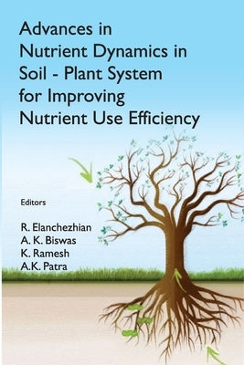 Advances in Nutrient Dynamics in Soil-Plant System for Improving Nutrient Use Efficiency Paperback New India Publishing Agency- Nipa