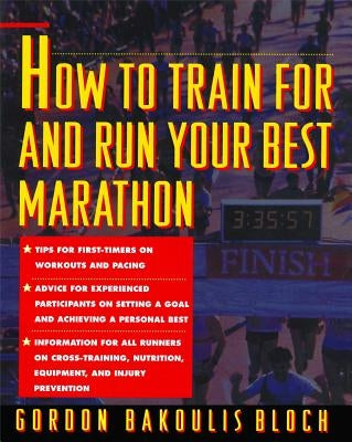 How to Train for and Run Your Best Marathon: Valuable Coaching from a National Class Marathoner on Getting Up for and Finishing Paperback Touchstone Books