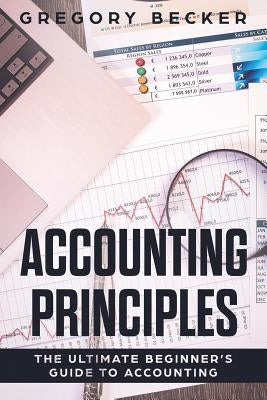 Accounting Principles: The Ultimate Beginner's Guide to Accounting Paperback Independently Published