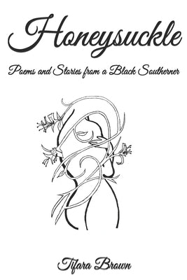 Honeysuckle: Poems and Stories from a Black Southerner Paperback Independently Published