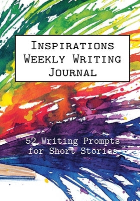 Inspirations Weekly Writing Journal: 52 Writing Prompts for Short Stories by Publishing, Alphabet