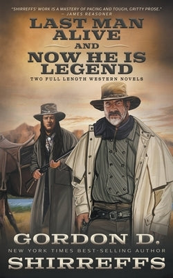 Last Man Alive and Now He Is Legend: Two Full Length Western Novels by Shirreffs, Gordon D.