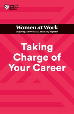 Taking Charge of Your Career (HBR Women at Work Series) by Review, Harvard Business