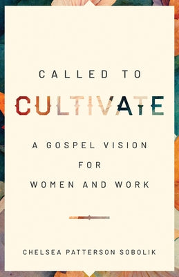 Called to Cultivate: A Gospel Vision for Women and Work Paperback Moody Publishers