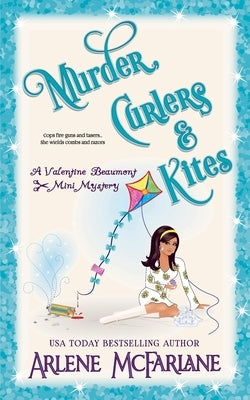 Murder, Curlers, and Kites: A Valentine Beaumont Mini Mystery Paperback Arlene McFarlane