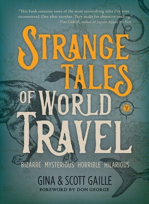 Strange Tales of World Travel: * Bizarre * Mysterious * Horrible * Hilarious * Paperback Travelers' Tales