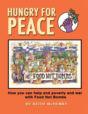 Hungry for Peace: How You Can Help End Poverty and War with Food Not Bombs Paperback See Sharp Press