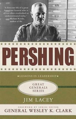 Pershing: A Biography: Lessons in Leadership by Lacey, Jim