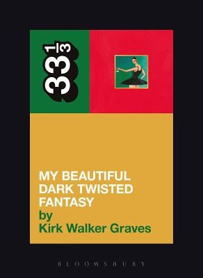 Kanye West's My Beautiful Dark Twisted Fantasy by Graves, Kirk Walker