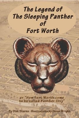 The Legend of the Sleeping Panther of Fort Worth: or "How Fort Worth come to be called Panther City" Paperback Createspace Independent Publishing Platform