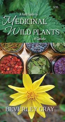 A Field Guide to Medicinal Wild Plants of Canada by Gray, Beverley