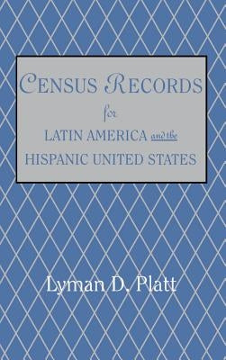 Census Records for Latin America and the Hispanic United States by Platt, Lyman D.