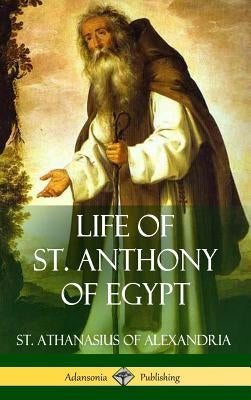 Life of St. Anthony of Egypt (Hardcover) by Alexandria, St Athanasius of