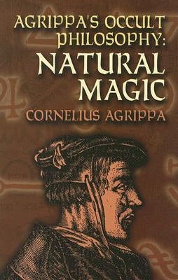 Agrippa's Occult Philosophy: Natural Magic by Agrippa, Cornelius