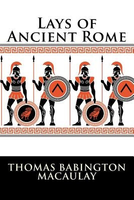 Lays of Ancient Rome Paperback Createspace Independent Publishing Platform