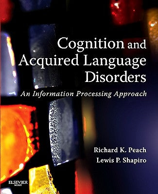 Cognition and Acquired Language Disorders: An Information Processing Approach by Peach, Richard K.