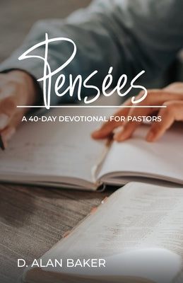 Pense&#769;es: A 40-Day Devotional for Pastors by Baker, D. Alan