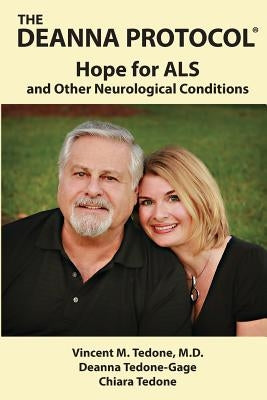 The Deanna Protocol(R): Hope For ALS and other Neurological Conditions by Tedone-Gage, Deanna