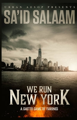 We Run New York: A ghetto game of thrones Paperback Sa'id Salaam Presents