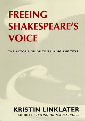 Freeing Shakespeare's Voice: The Actor's Guide to Talking the Text Paperback Theatre Communications Group
