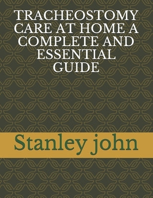 Tracheostomy Care at Home a Complete and Essential Guide Paperback Independently Published