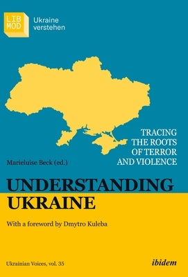 Understanding Ukraine: Tracing the Roots of Terror and Violence Paperback Ibidem Press