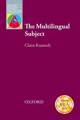 The Multilingual Subject by Kramsch, Claire