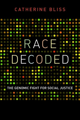 Race Decoded: The Genomic Fight for Social Justice by Bliss, Catherine