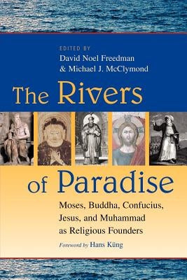 The Rivers of Paradise: Moses, Buddha, Confucius, Jesus, and Muhammad as Religious Founders Paperback William B. Eerdmans Publishing Company