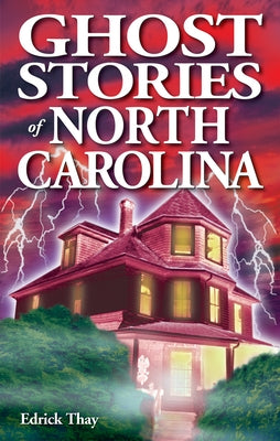 Ghost Stories of North Carolina by Thay, Edrick