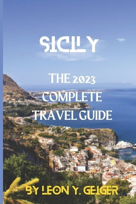 Sicily: The 2023 Complete Travel Guide Paperback Independently Published