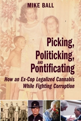 Picking, Politicking, and Pontificating (How an Ex-Cop Legalized Cannabis While Fighting Corruption) Paperback Sling and Stone Productions