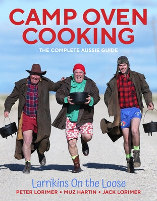 Camp Oven Cooking: The Complete Aussie Guide by Lorimer, Peter