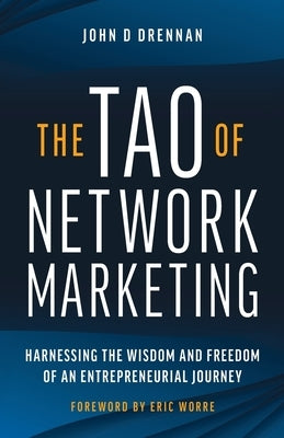 The Tao of Network Marketing: Harnessing the Wisdom and Freedom of an Entrepreneurial Journey by Drennan, John