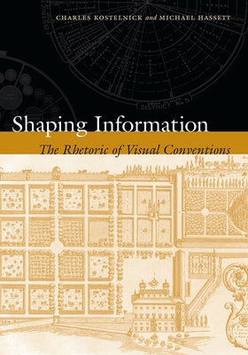 Shaping Information: The Rhetoric of Visual Conventions by Kostelnick, Charles