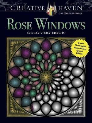 Creative Haven Rose Windows Coloring Book: Create Illuminated Stained Glass Special Effects by Avren, Joel S.