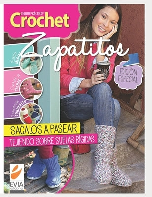 Crochet zapatitos: Ideas para tejer zapatitos y botas. Agregales suelas rígidas y ¡sacalos a pasear! by Ediciones, Evia