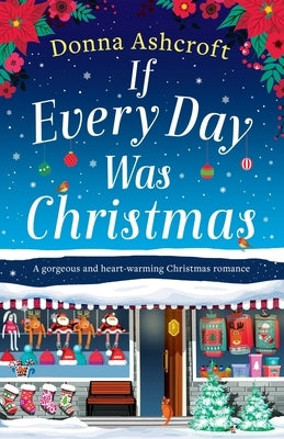 If Every Day Was Christmas: A gorgeous and heart-warming Christmas romance by Ashcroft, Donna