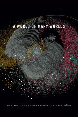 A World of Many Worlds by De La Cadena, Marisol