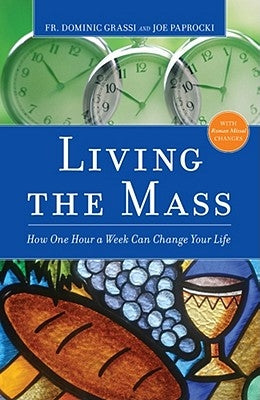 Living the Mass: How One Hour a Week Can Change Your Life Paperback Loyola Press