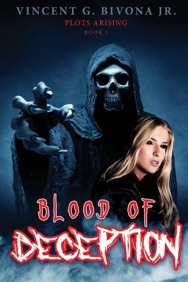 Blood of Deception: Plots Arising Book 1 by Bivona, Vincent G., Jr.