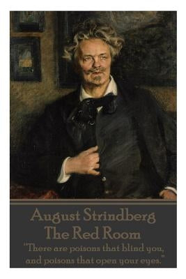 August Strindberg - The Red Room: "There are poisons that blind you, and poisons that open your eyes." by Strindberg, August