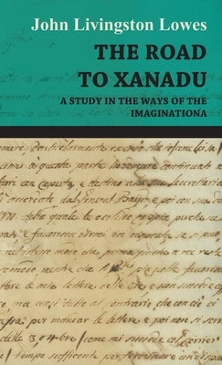 The Road to Xanadu - A Study in the Ways of the Imagination Paperback Dyer Press