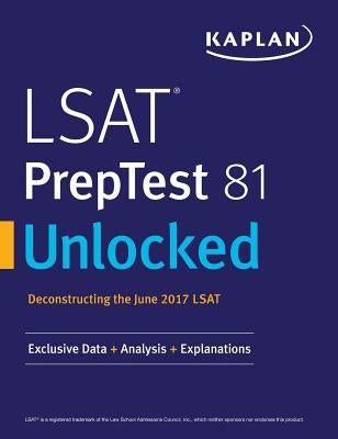 LSAT Preptest 81 Unlocked: Exclusive Data, Analysis & Explanations for the June 2017 LSAT by Kaplan Test Prep