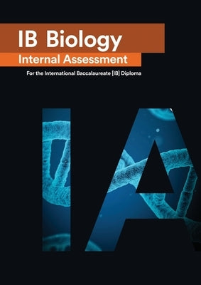 IB Biology Internal Assessment: The Definitive IA Guide for the International Baccalaureate [IB] Diploma Paperback Zouev Elite Publishing