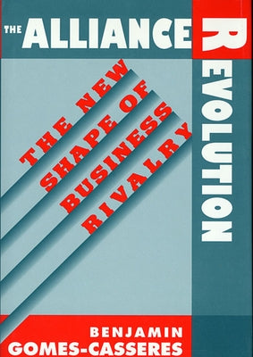 The Alliance Revolution: The New Shape of Business Rivalry Paperback Harvard University Press