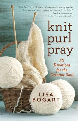 Knit, Purl, Pray by Bogart, Lisa